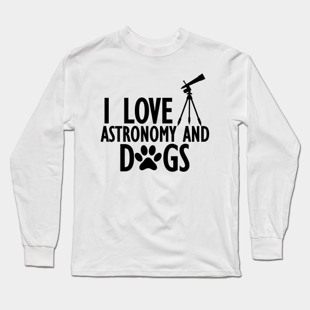 Astronomer - I love astronomy and dogs Long Sleeve T-Shirt by KC Happy Shop